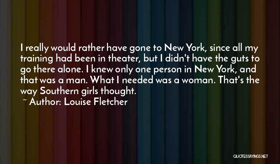 Louise Fletcher Quotes: I Really Would Rather Have Gone To New York, Since All My Training Had Been In Theater, But I Didn't