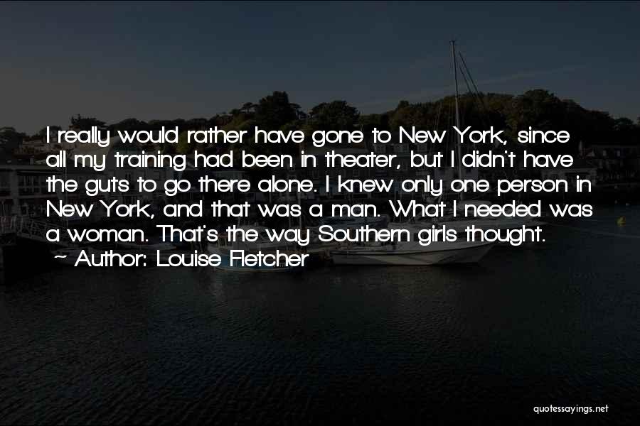 Louise Fletcher Quotes: I Really Would Rather Have Gone To New York, Since All My Training Had Been In Theater, But I Didn't