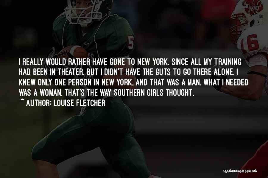 Louise Fletcher Quotes: I Really Would Rather Have Gone To New York, Since All My Training Had Been In Theater, But I Didn't