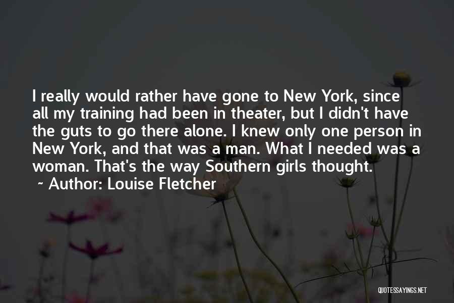Louise Fletcher Quotes: I Really Would Rather Have Gone To New York, Since All My Training Had Been In Theater, But I Didn't