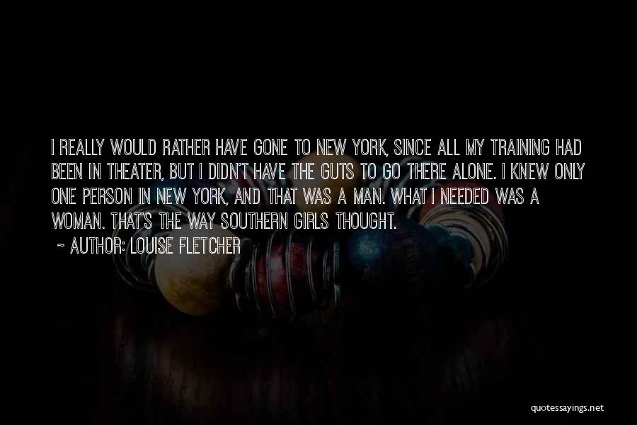 Louise Fletcher Quotes: I Really Would Rather Have Gone To New York, Since All My Training Had Been In Theater, But I Didn't