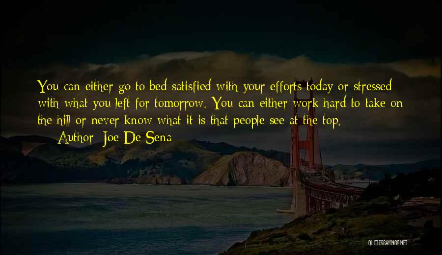 Joe De Sena Quotes: You Can Either Go To Bed Satisfied With Your Efforts Today Or Stressed With What You Left For Tomorrow. You