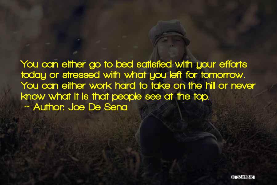 Joe De Sena Quotes: You Can Either Go To Bed Satisfied With Your Efforts Today Or Stressed With What You Left For Tomorrow. You