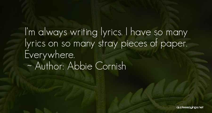 Abbie Cornish Quotes: I'm Always Writing Lyrics. I Have So Many Lyrics On So Many Stray Pieces Of Paper. Everywhere.