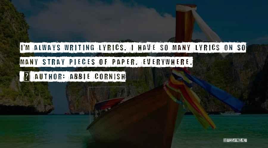Abbie Cornish Quotes: I'm Always Writing Lyrics. I Have So Many Lyrics On So Many Stray Pieces Of Paper. Everywhere.