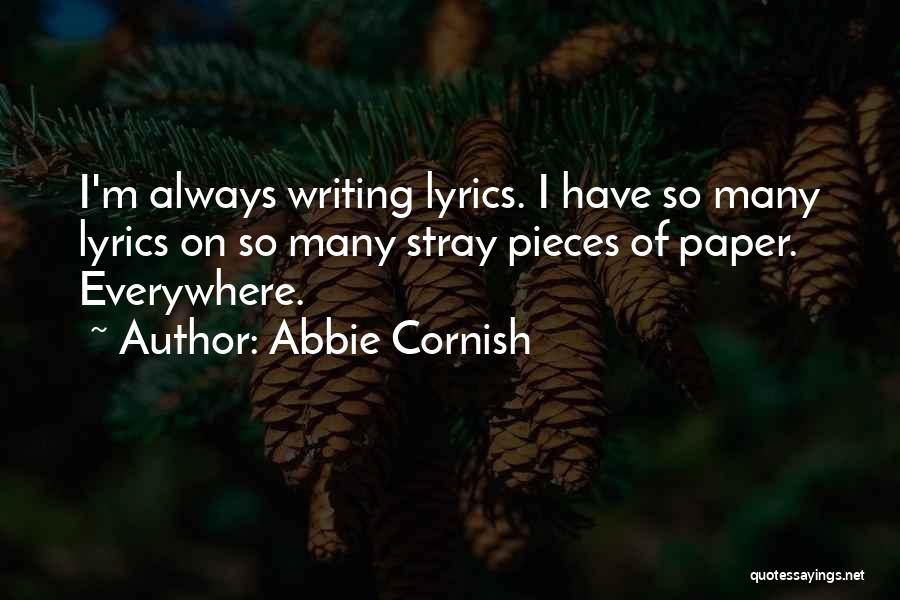 Abbie Cornish Quotes: I'm Always Writing Lyrics. I Have So Many Lyrics On So Many Stray Pieces Of Paper. Everywhere.