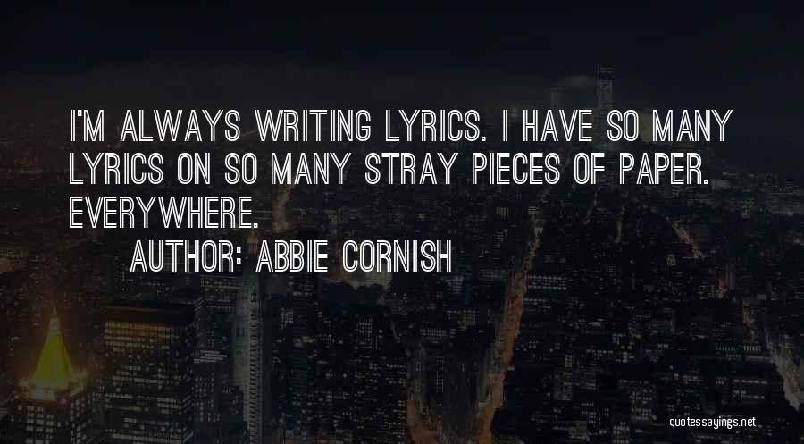 Abbie Cornish Quotes: I'm Always Writing Lyrics. I Have So Many Lyrics On So Many Stray Pieces Of Paper. Everywhere.