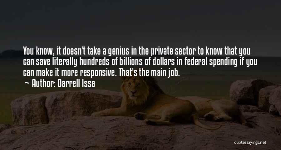 Darrell Issa Quotes: You Know, It Doesn't Take A Genius In The Private Sector To Know That You Can Save Literally Hundreds Of