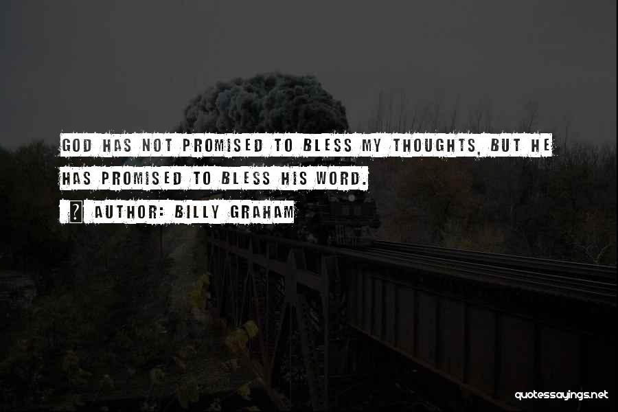 Billy Graham Quotes: God Has Not Promised To Bless My Thoughts, But He Has Promised To Bless His Word.