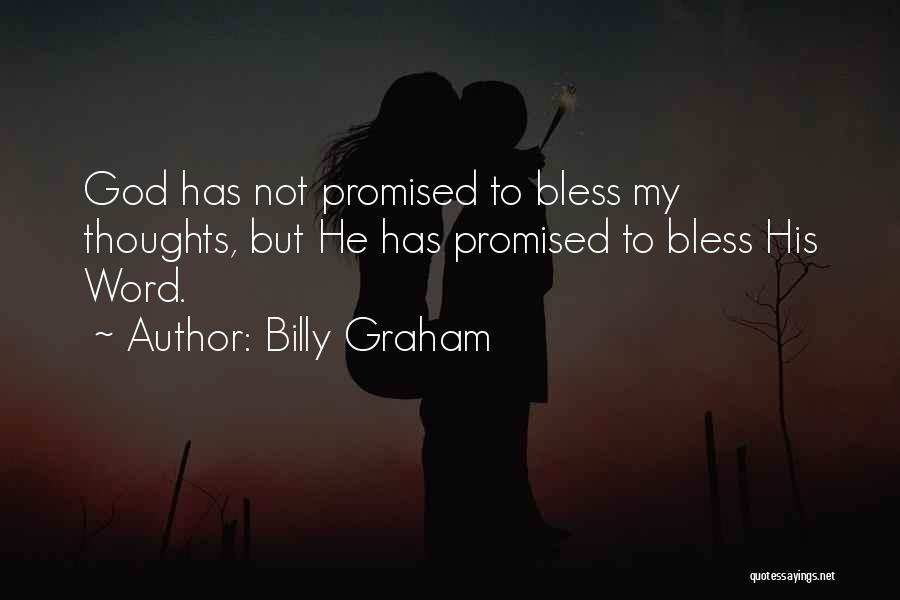 Billy Graham Quotes: God Has Not Promised To Bless My Thoughts, But He Has Promised To Bless His Word.