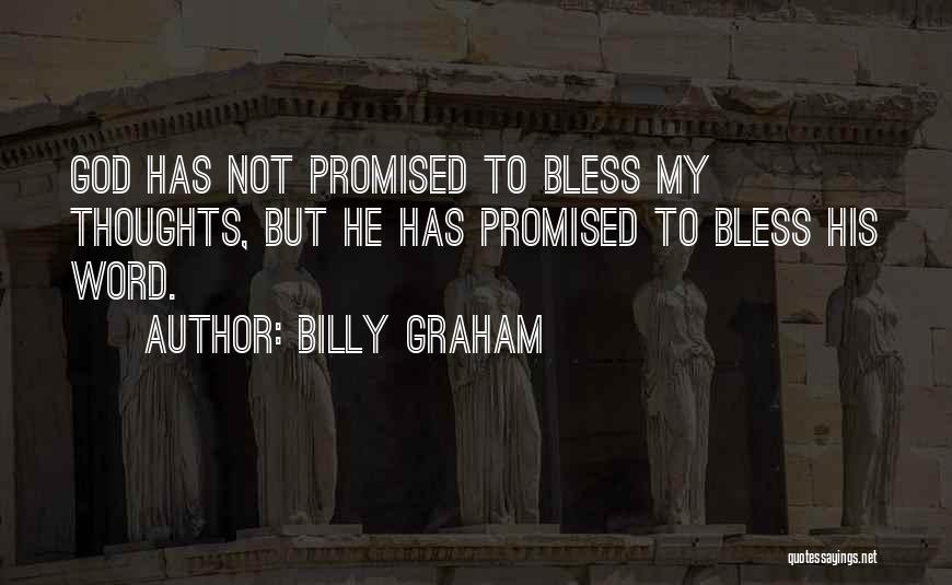 Billy Graham Quotes: God Has Not Promised To Bless My Thoughts, But He Has Promised To Bless His Word.