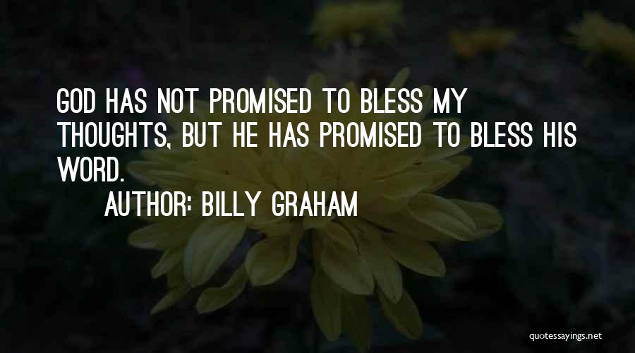 Billy Graham Quotes: God Has Not Promised To Bless My Thoughts, But He Has Promised To Bless His Word.