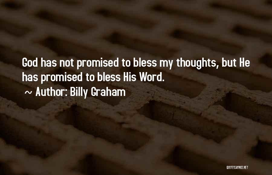 Billy Graham Quotes: God Has Not Promised To Bless My Thoughts, But He Has Promised To Bless His Word.