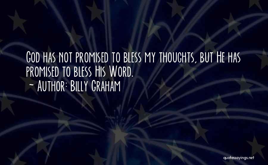 Billy Graham Quotes: God Has Not Promised To Bless My Thoughts, But He Has Promised To Bless His Word.