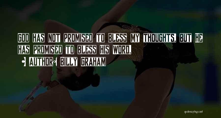 Billy Graham Quotes: God Has Not Promised To Bless My Thoughts, But He Has Promised To Bless His Word.