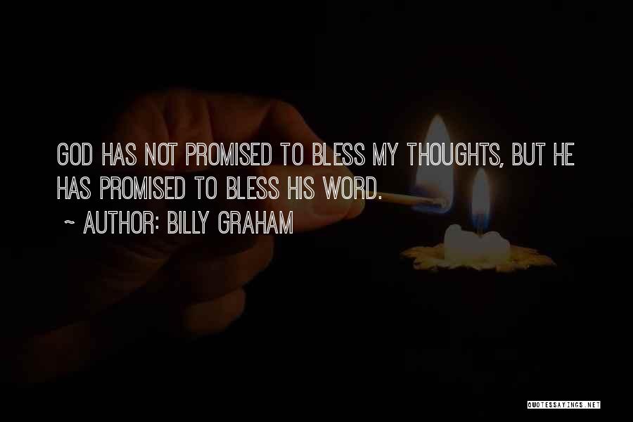 Billy Graham Quotes: God Has Not Promised To Bless My Thoughts, But He Has Promised To Bless His Word.