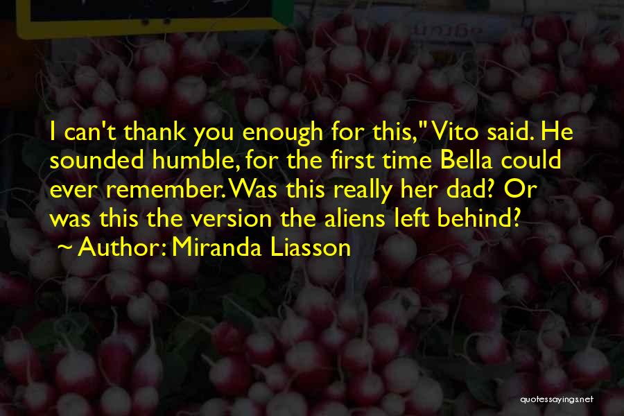 Miranda Liasson Quotes: I Can't Thank You Enough For This, Vito Said. He Sounded Humble, For The First Time Bella Could Ever Remember.