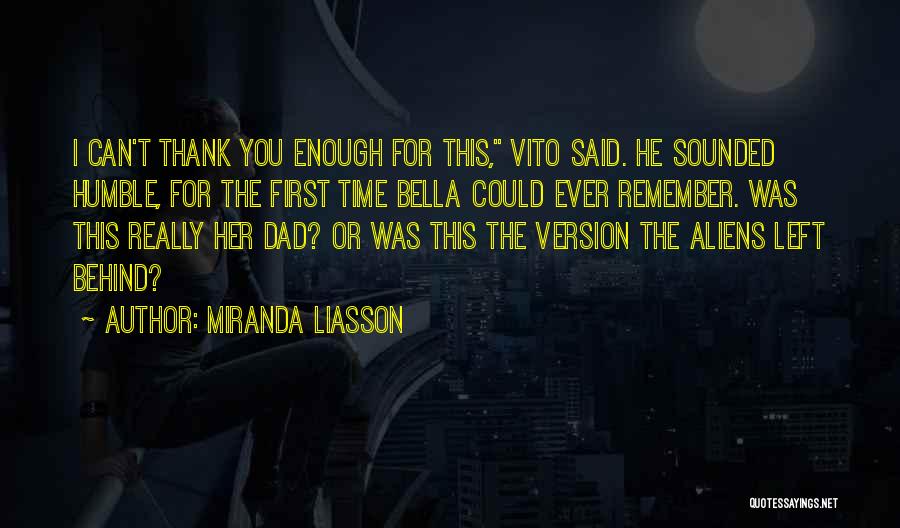 Miranda Liasson Quotes: I Can't Thank You Enough For This, Vito Said. He Sounded Humble, For The First Time Bella Could Ever Remember.