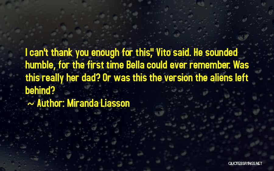 Miranda Liasson Quotes: I Can't Thank You Enough For This, Vito Said. He Sounded Humble, For The First Time Bella Could Ever Remember.