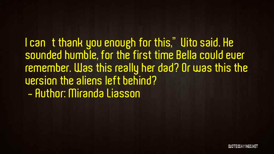 Miranda Liasson Quotes: I Can't Thank You Enough For This, Vito Said. He Sounded Humble, For The First Time Bella Could Ever Remember.