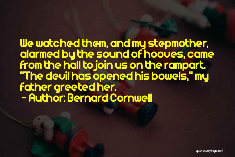 Bernard Cornwell Quotes: We Watched Them, And My Stepmother, Alarmed By The Sound Of Hooves, Came From The Hall To Join Us On