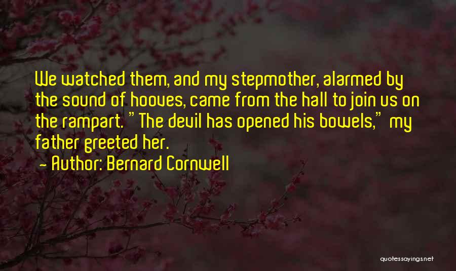 Bernard Cornwell Quotes: We Watched Them, And My Stepmother, Alarmed By The Sound Of Hooves, Came From The Hall To Join Us On