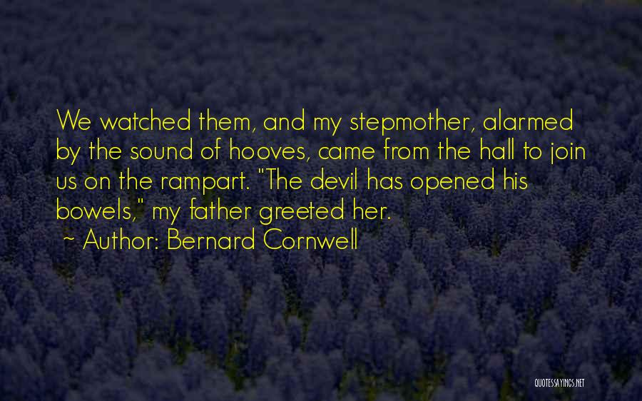 Bernard Cornwell Quotes: We Watched Them, And My Stepmother, Alarmed By The Sound Of Hooves, Came From The Hall To Join Us On