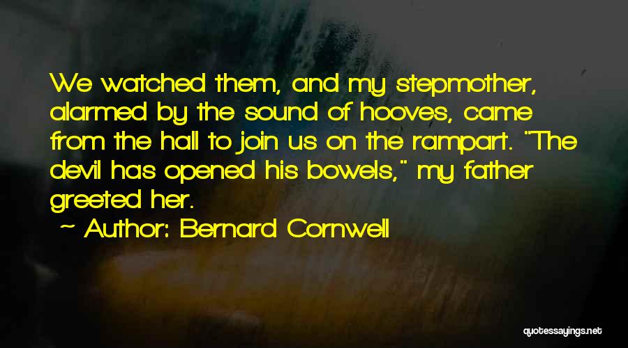 Bernard Cornwell Quotes: We Watched Them, And My Stepmother, Alarmed By The Sound Of Hooves, Came From The Hall To Join Us On