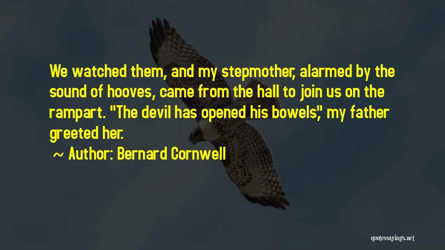 Bernard Cornwell Quotes: We Watched Them, And My Stepmother, Alarmed By The Sound Of Hooves, Came From The Hall To Join Us On