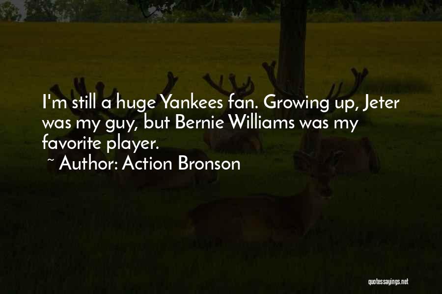 Action Bronson Quotes: I'm Still A Huge Yankees Fan. Growing Up, Jeter Was My Guy, But Bernie Williams Was My Favorite Player.