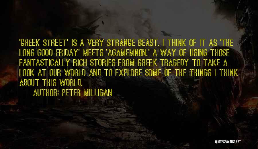 Peter Milligan Quotes: 'greek Street' Is A Very Strange Beast. I Think Of It As 'the Long Good Friday' Meets 'agamemnon.' A Way
