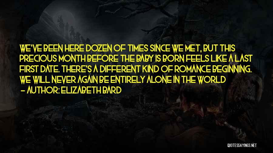 Elizabeth Bard Quotes: We've Been Here Dozen Of Times Since We Met, But This Precious Month Before The Baby Is Born Feels Like