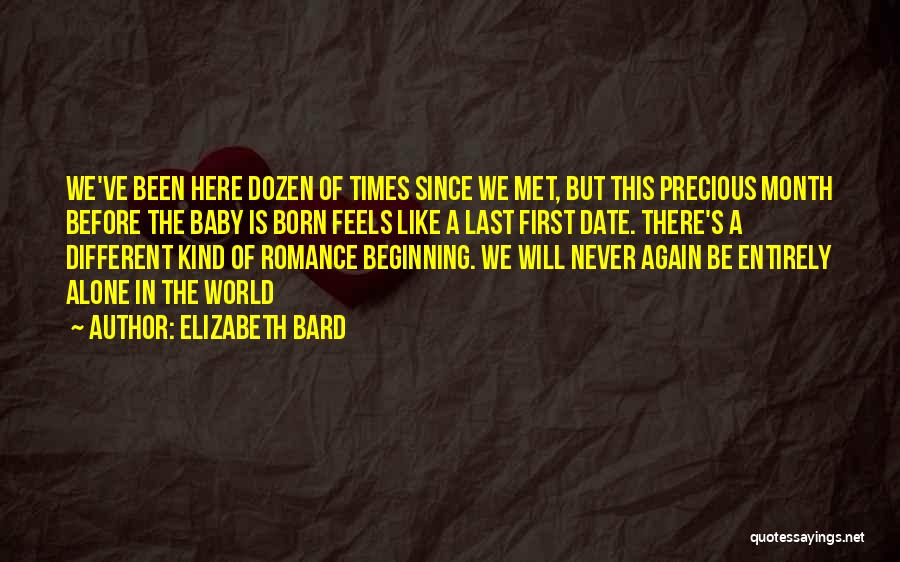 Elizabeth Bard Quotes: We've Been Here Dozen Of Times Since We Met, But This Precious Month Before The Baby Is Born Feels Like