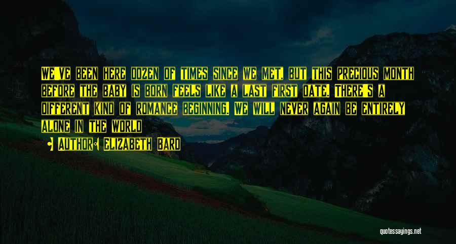 Elizabeth Bard Quotes: We've Been Here Dozen Of Times Since We Met, But This Precious Month Before The Baby Is Born Feels Like