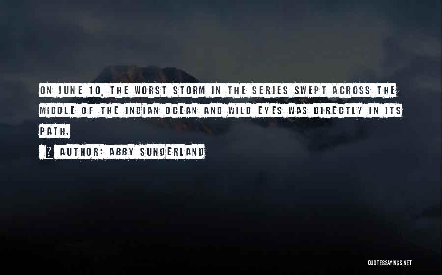 Abby Sunderland Quotes: On June 10, The Worst Storm In The Series Swept Across The Middle Of The Indian Ocean And Wild Eyes