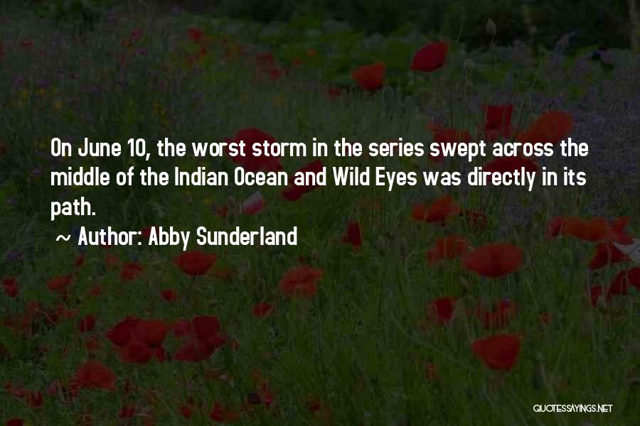 Abby Sunderland Quotes: On June 10, The Worst Storm In The Series Swept Across The Middle Of The Indian Ocean And Wild Eyes