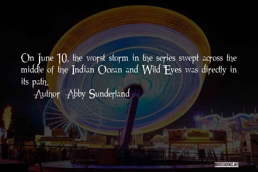 Abby Sunderland Quotes: On June 10, The Worst Storm In The Series Swept Across The Middle Of The Indian Ocean And Wild Eyes