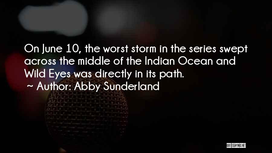 Abby Sunderland Quotes: On June 10, The Worst Storm In The Series Swept Across The Middle Of The Indian Ocean And Wild Eyes