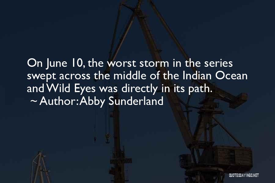 Abby Sunderland Quotes: On June 10, The Worst Storm In The Series Swept Across The Middle Of The Indian Ocean And Wild Eyes