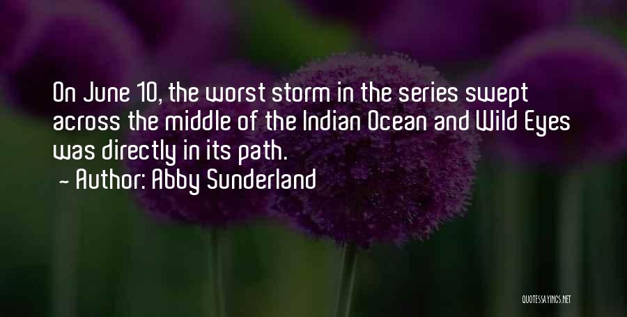 Abby Sunderland Quotes: On June 10, The Worst Storm In The Series Swept Across The Middle Of The Indian Ocean And Wild Eyes