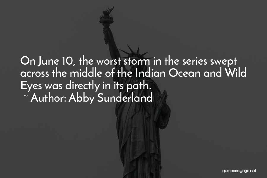 Abby Sunderland Quotes: On June 10, The Worst Storm In The Series Swept Across The Middle Of The Indian Ocean And Wild Eyes