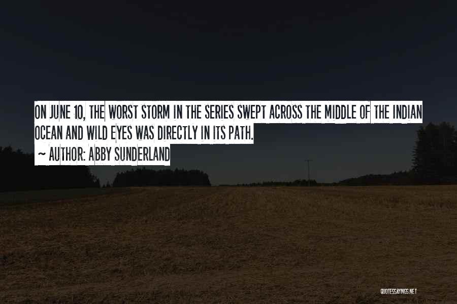 Abby Sunderland Quotes: On June 10, The Worst Storm In The Series Swept Across The Middle Of The Indian Ocean And Wild Eyes