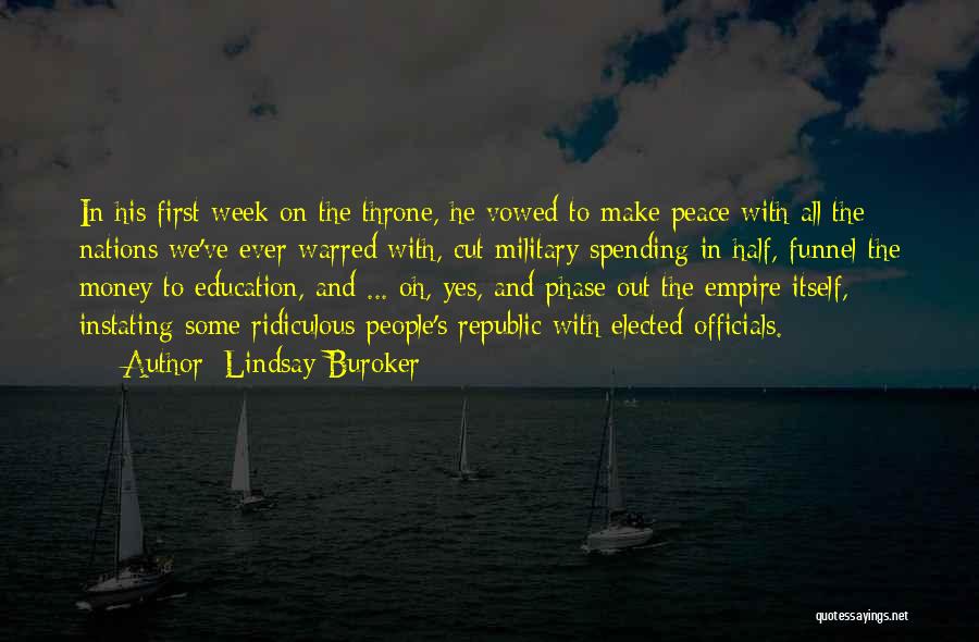 Lindsay Buroker Quotes: In His First Week On The Throne, He Vowed To Make Peace With All The Nations We've Ever Warred With,