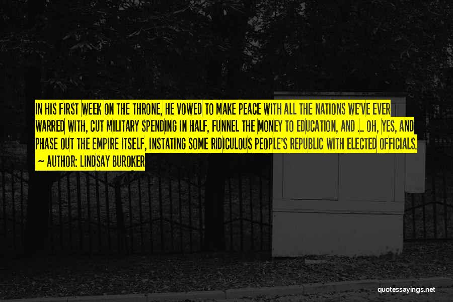 Lindsay Buroker Quotes: In His First Week On The Throne, He Vowed To Make Peace With All The Nations We've Ever Warred With,