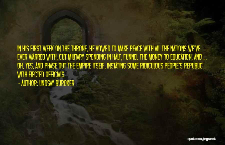 Lindsay Buroker Quotes: In His First Week On The Throne, He Vowed To Make Peace With All The Nations We've Ever Warred With,