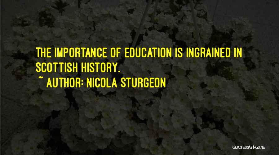 Nicola Sturgeon Quotes: The Importance Of Education Is Ingrained In Scottish History.