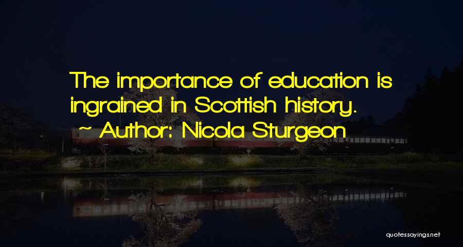 Nicola Sturgeon Quotes: The Importance Of Education Is Ingrained In Scottish History.