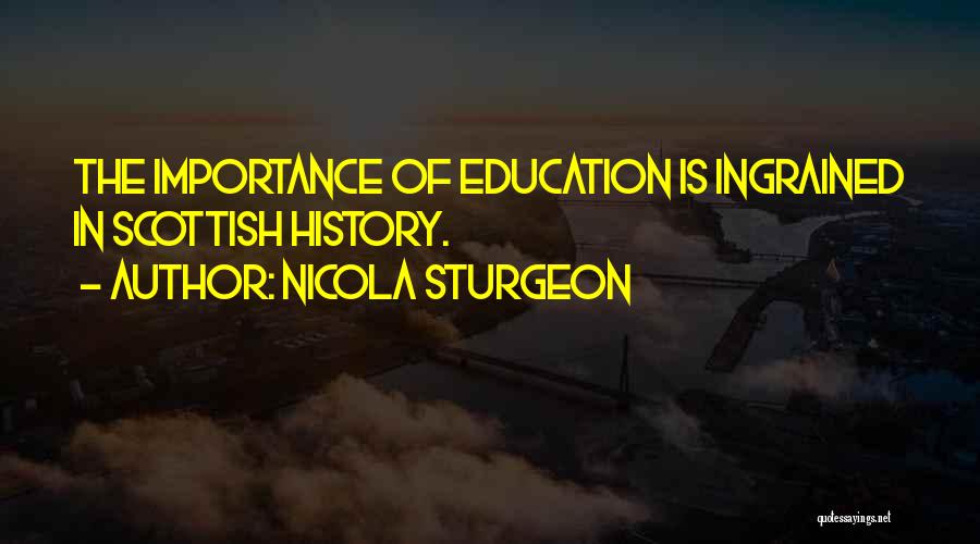 Nicola Sturgeon Quotes: The Importance Of Education Is Ingrained In Scottish History.