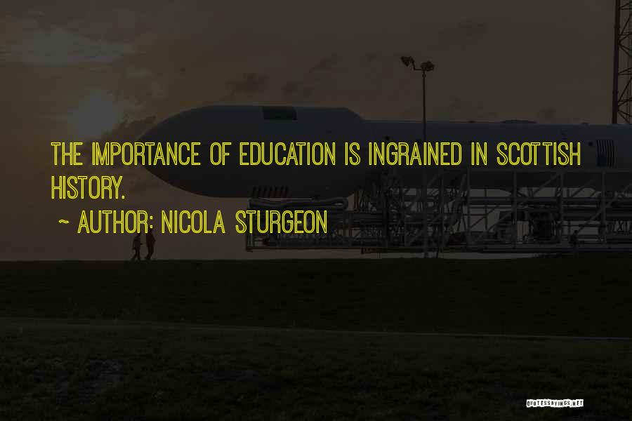 Nicola Sturgeon Quotes: The Importance Of Education Is Ingrained In Scottish History.