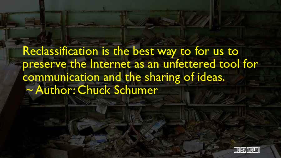 Chuck Schumer Quotes: Reclassification Is The Best Way To For Us To Preserve The Internet As An Unfettered Tool For Communication And The